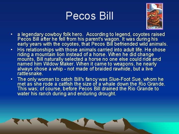 Pecos Bill • a legendary cowboy folk hero. According to legend, coyotes raised Pecos