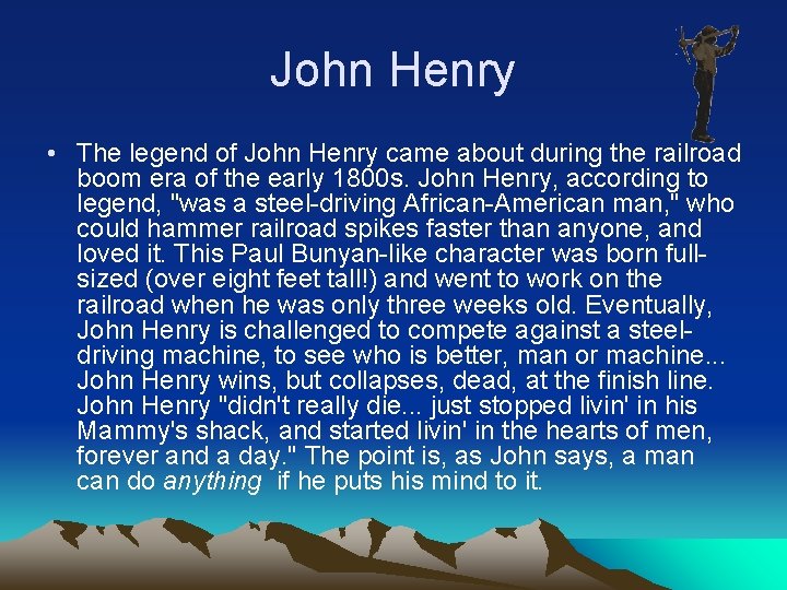 John Henry • The legend of John Henry came about during the railroad boom