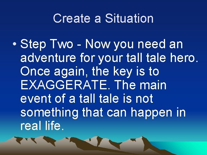 Create a Situation • Step Two - Now you need an adventure for your