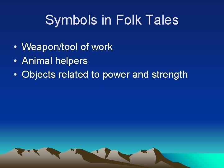 Symbols in Folk Tales • Weapon/tool of work • Animal helpers • Objects related