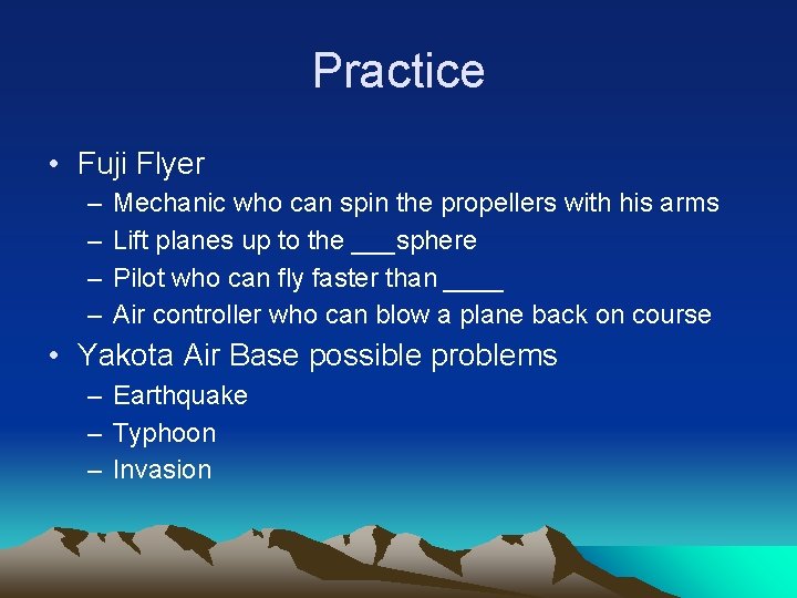 Practice • Fuji Flyer – – Mechanic who can spin the propellers with his