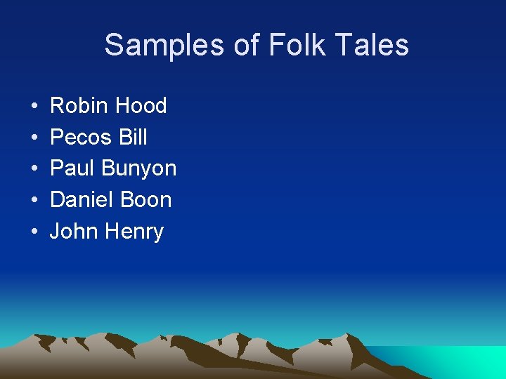  Samples of Folk Tales • • • Robin Hood Pecos Bill Paul Bunyon