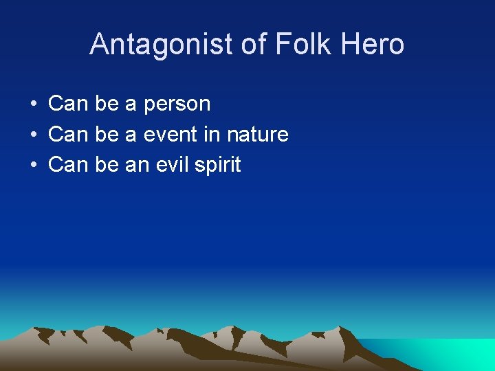 Antagonist of Folk Hero • Can be a person • Can be a event