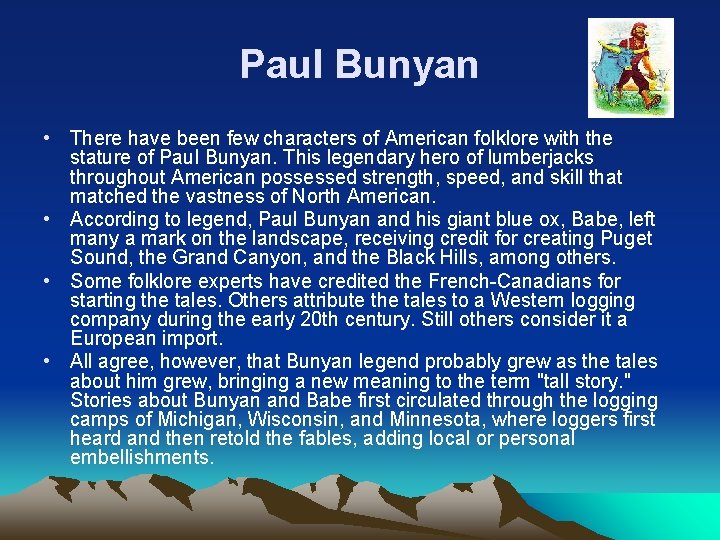 Paul Bunyan • There have been few characters of American folklore with the stature