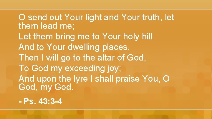 O send out Your light and Your truth, let them lead me; Let them