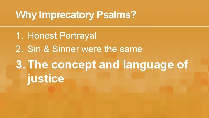 Why Imprecatory Psalms? 1. Honest Portrayal 2. Sin & Sinner were the same 3.