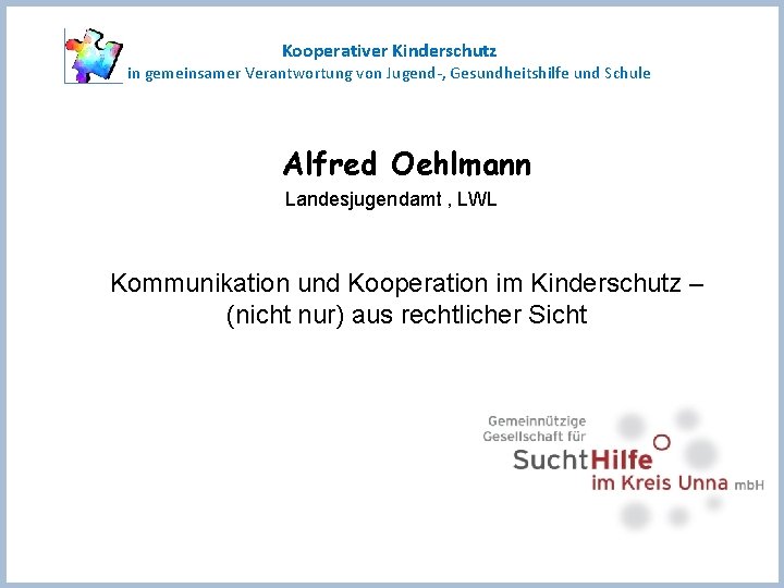 Kooperativer Kinderschutz in gemeinsamer Verantwortung von Jugend-, Gesundheitshilfe und Schule Alfred Oehlmann Landesjugendamt ,