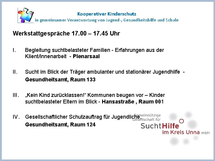 Kooperativer Kinderschutz in gemeinsamer Verantwortung von Jugend-, Gesundheitshilfe und Schule Werkstattgespräche 17. 00 –