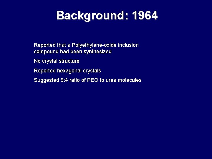 Background: 1964 Reported that a Polyethylene-oxide inclusion compound had been synthesized No crystal structure Background: 1964 Reported that a Polyethylene-oxide inclusion compound had been synthesized No crystal structure