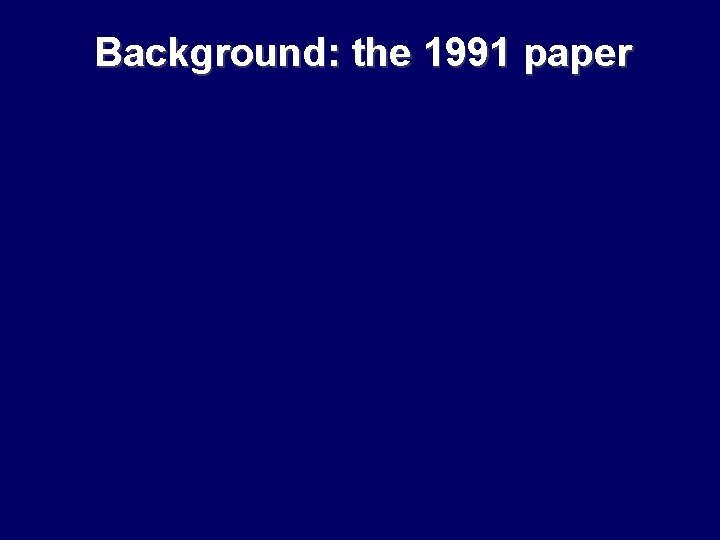 Background: the 1991 paper Background: the 1991 paper