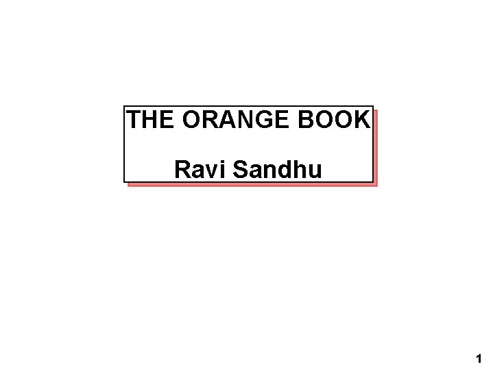 THE ORANGE BOOK Ravi Sandhu 1 