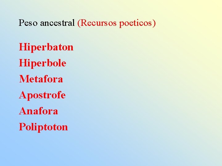 Peso ancestral (Recursos poeticos) Hiperbaton Hiperbole Metafora Apostrofe Anafora Poliptoton 