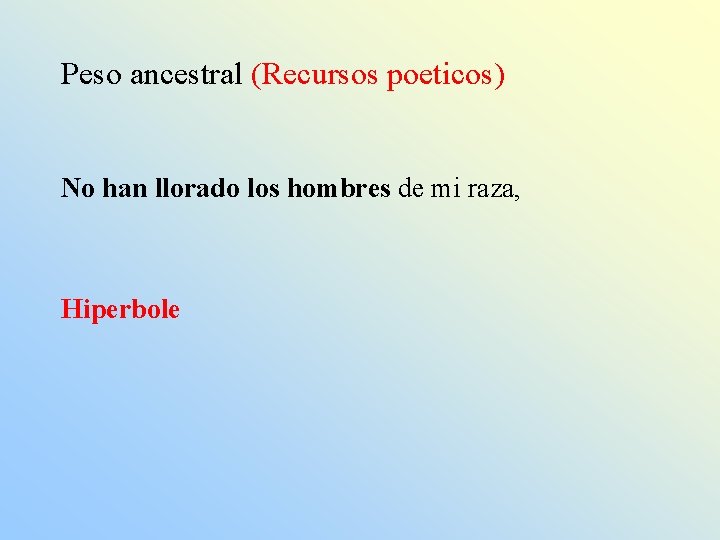 Peso ancestral (Recursos poeticos) No han llorado los hombres de mi raza, Hiperbole 