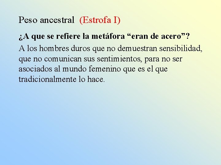 Peso ancestral (Estrofa I) ¿A que se refiere la metáfora “eran de acero”? A