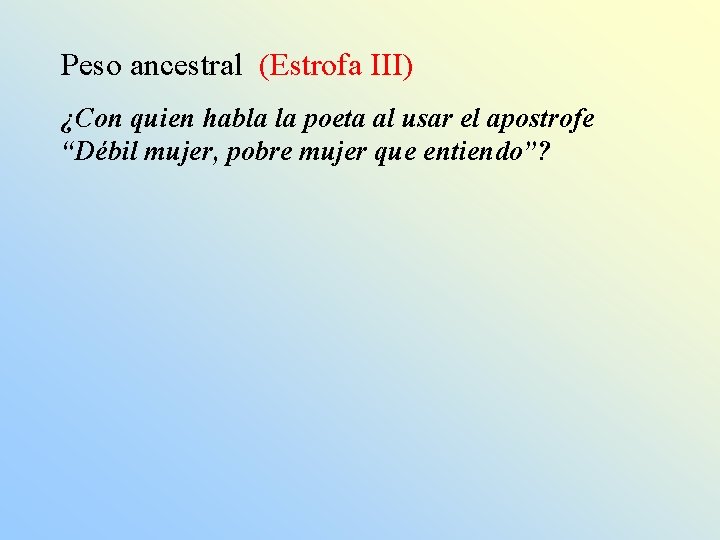 Peso ancestral (Estrofa III) ¿Con quien habla la poeta al usar el apostrofe “Débil