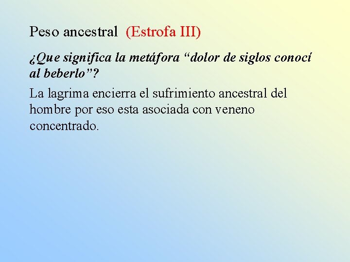 Peso ancestral (Estrofa III) ¿Que significa la metáfora “dolor de siglos conocí al beberlo”?