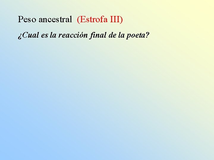 Peso ancestral (Estrofa III) ¿Cual es la reacción final de la poeta? 