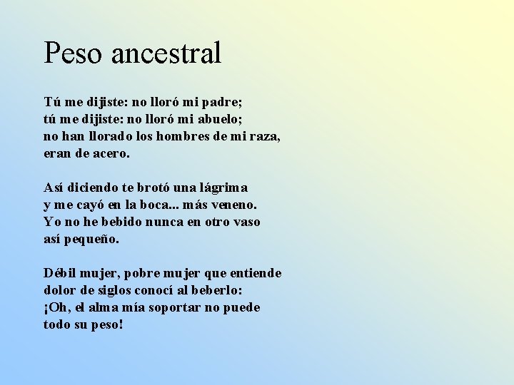 Peso ancestral Tú me dijiste: no lloró mi padre; tú me dijiste: no lloró