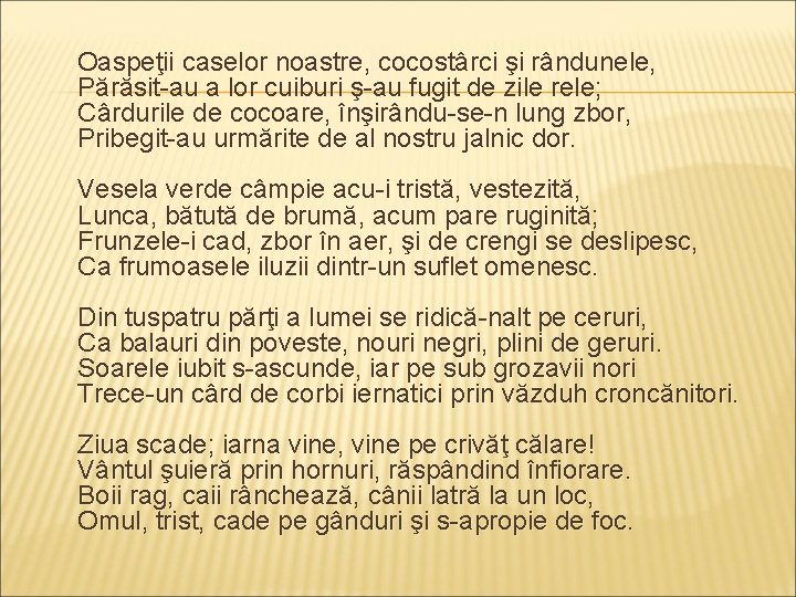 Oaspeţii caselor noastre, cocostârci şi rândunele, Părăsit-au a lor cuiburi ş-au fugit de zile