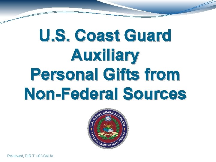 U. S. Coast Guard Auxiliary Personal Gifts from Non-Federal Sources Reviewed, DIR-T USCGAUX 