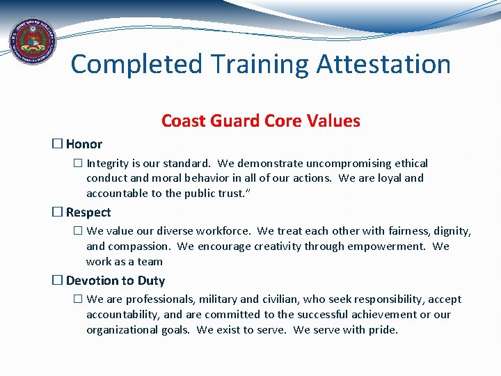 Completed Training Attestation Coast Guard Core Values � Honor � Integrity is our standard.