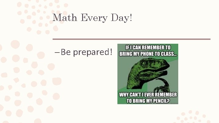 Math Every Day! – Be prepared! Math Every Day! – Be prepared!