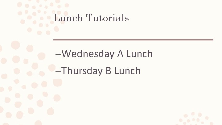 Lunch Tutorials –Wednesday A Lunch –Thursday B Lunch Lunch Tutorials –Wednesday A Lunch –Thursday B Lunch