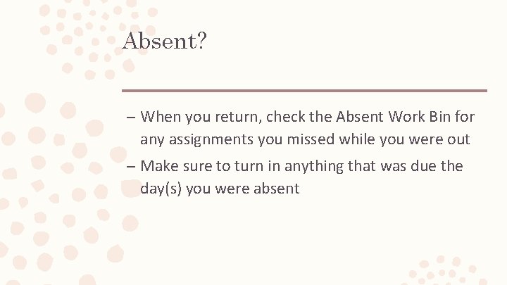 Absent? – When you return, check the Absent Work Bin for any assignments you Absent? – When you return, check the Absent Work Bin for any assignments you