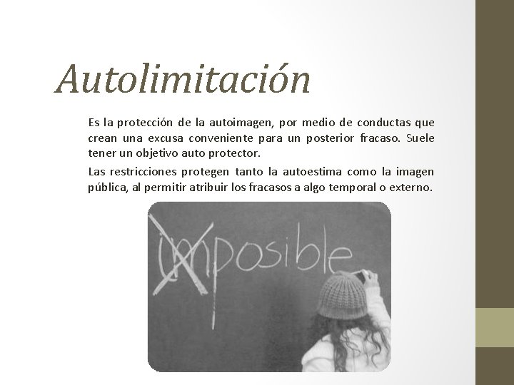 Autolimitación Es la protección de la autoimagen, por medio de conductas que crean una