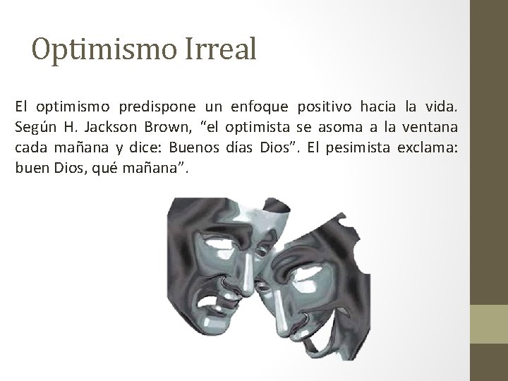 Optimismo Irreal El optimismo predispone un enfoque positivo hacia la vida. Según H. Jackson