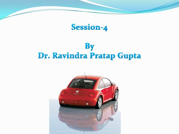 Session-4 By Dr. Ravindra Pratap Gupta 