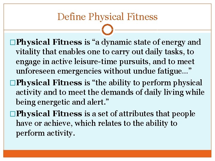 Define Physical Fitness �Physical Fitness is “a dynamic state of energy and vitality that