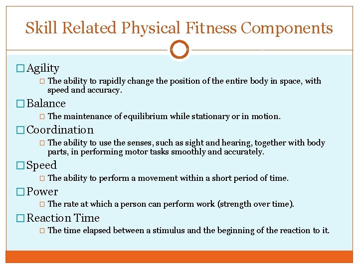 Skill Related Physical Fitness Components � Agility � The ability to rapidly change the