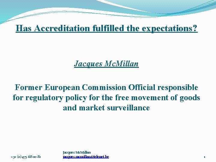 Has Accreditation fulfilled the expectations? Jacques Mc. Millan Former European Commission Official responsible for