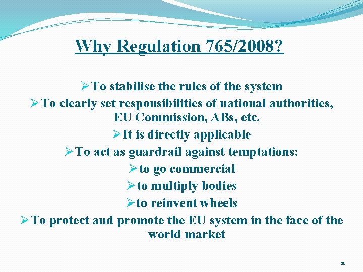 Why Regulation 765/2008? Ø To stabilise the rules of the system Ø To clearly