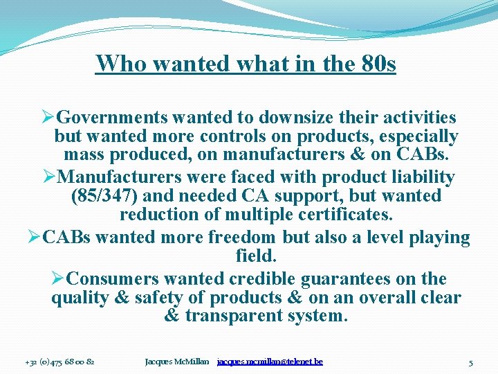 Who wanted what in the 80 s ØGovernments wanted to downsize their activities but