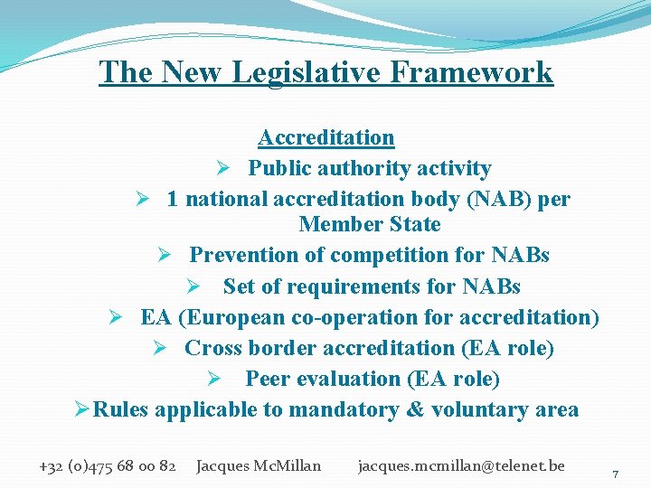 The New Legislative Framework Accreditation Ø Public authority activity Ø 1 national accreditation body