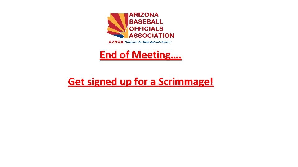 End of Meeting…. Get signed up for a Scrimmage! 