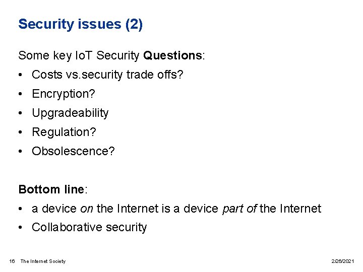 Security issues (2) Some key Io. T Security Questions: • Costs vs. security trade