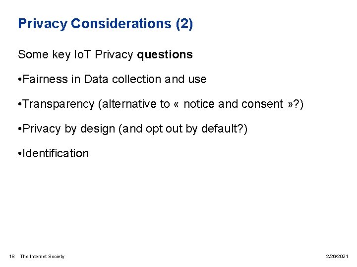 Privacy Considerations (2) Some key Io. T Privacy questions • Fairness in Data collection