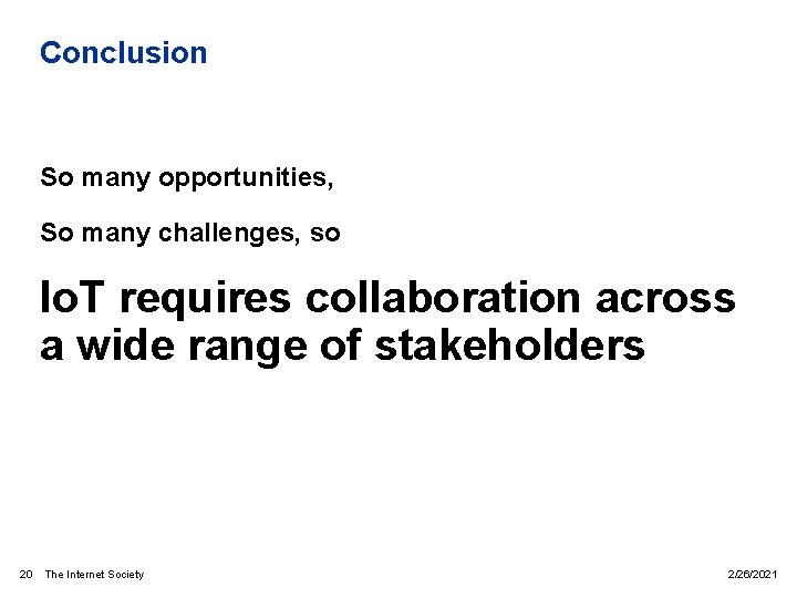 Conclusion So many opportunities, So many challenges, so Io. T requires collaboration across a