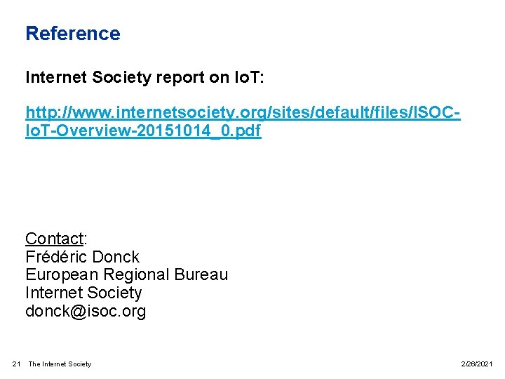 Reference Internet Society report on Io. T: http: //www. internetsociety. org/sites/default/files/ISOCIo. T-Overview-20151014_0. pdf Contact: