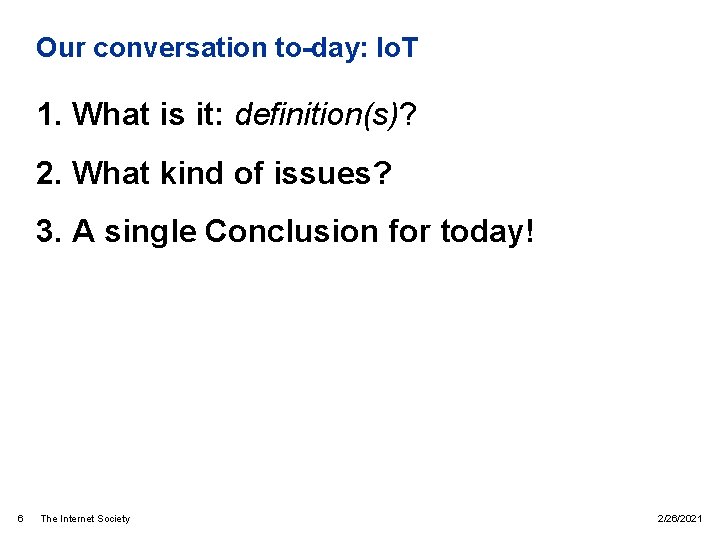 Our conversation to-day: Io. T 1. What is it: definition(s)? 2. What kind of