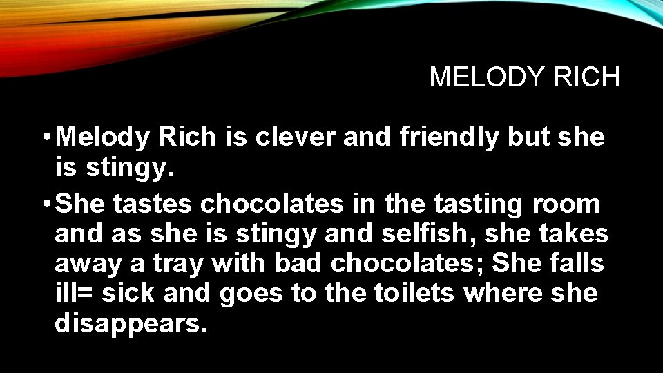 MELODY RICH • Melody Rich is clever and friendly but she is stingy. •