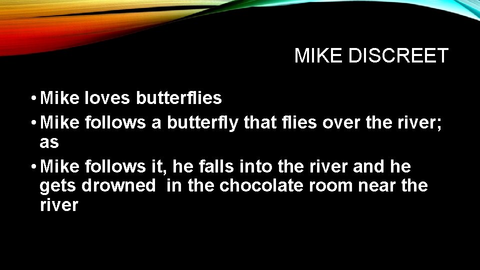 MIKE DISCREET • Mike loves butterflies • Mike follows a butterfly that flies over