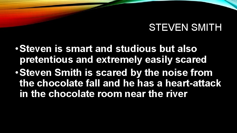 STEVEN SMITH • Steven is smart and studious but also pretentious and extremely easily