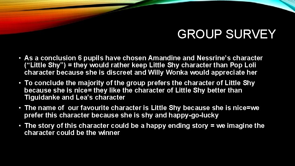 GROUP SURVEY • As a conclusion 6 pupils have chosen Amandine and Nessrine’s character