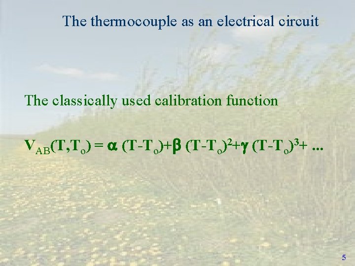 The thermocouple as an electrical circuit The classically used calibration function VAB(T, To) =