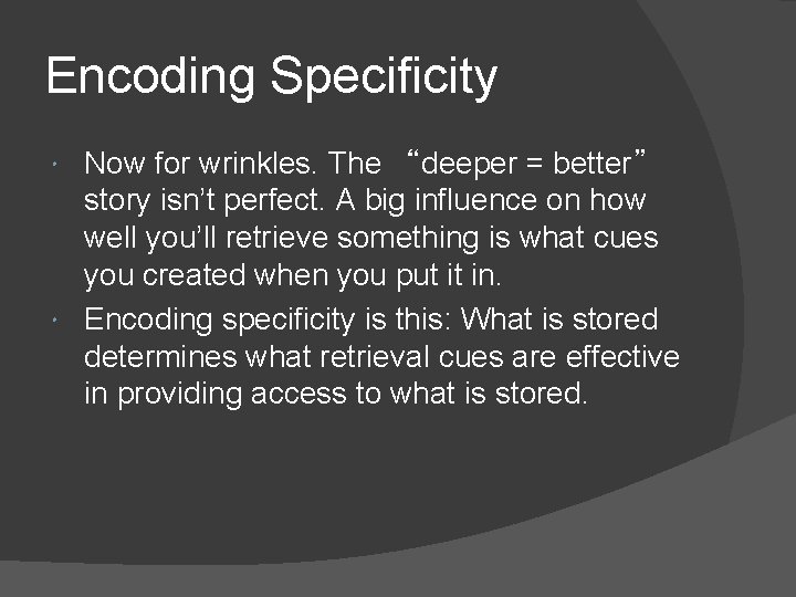 Encoding Specificity Now for wrinkles. The “deeper = better” story isn’t perfect. A big Encoding Specificity Now for wrinkles. The “deeper = better” story isn’t perfect. A big