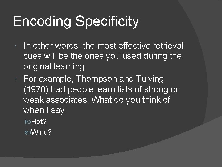 Encoding Specificity In other words, the most effective retrieval cues will be the ones Encoding Specificity In other words, the most effective retrieval cues will be the ones